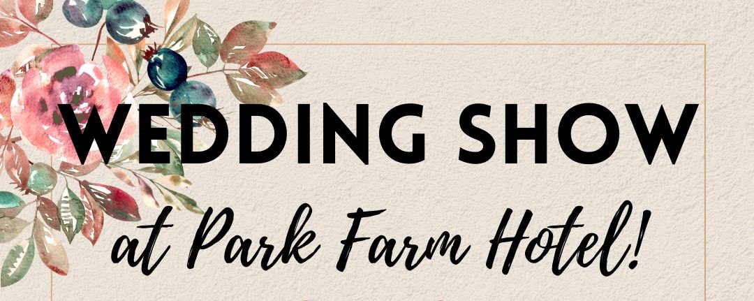 Wedding Show – Park Farm Hotel, Hethersett, 24th March